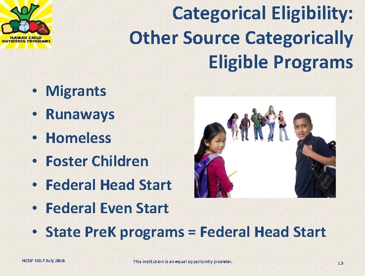 Categorical Eligibility: Other Source Categorically Eligible Programs • • Migrants Runaways Homeless Foster Children