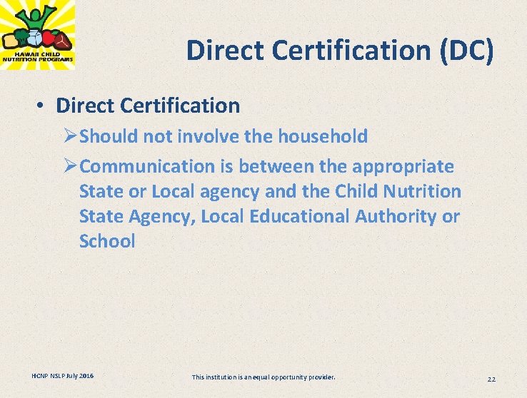 Direct Certification (DC) • Direct Certification ØShould not involve the household ØCommunication is between