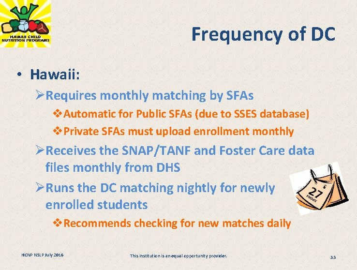 Frequency of DC • Hawaii: ØRequires monthly matching by SFAs v. Automatic for Public