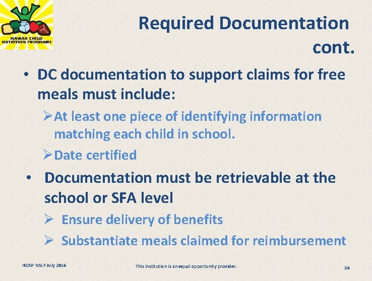 Required Documentation cont. • DC documentation to support claims for free meals must include: