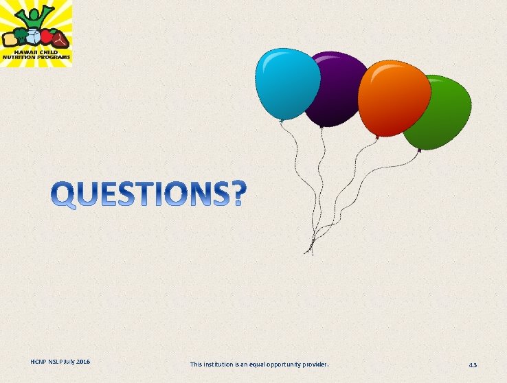 HCNP NSLP July 2016 This institution is an equal opportunity provider. 43 