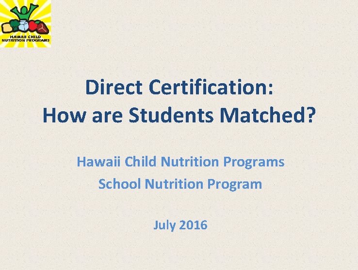 Direct Certification: How are Students Matched? Hawaii Child Nutrition Programs School Nutrition Program July