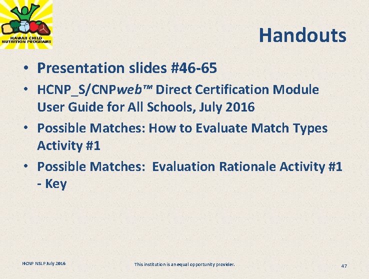 Handouts • Presentation slides #46 -65 • HCNP_S/CNPweb™ Direct Certification Module User Guide for