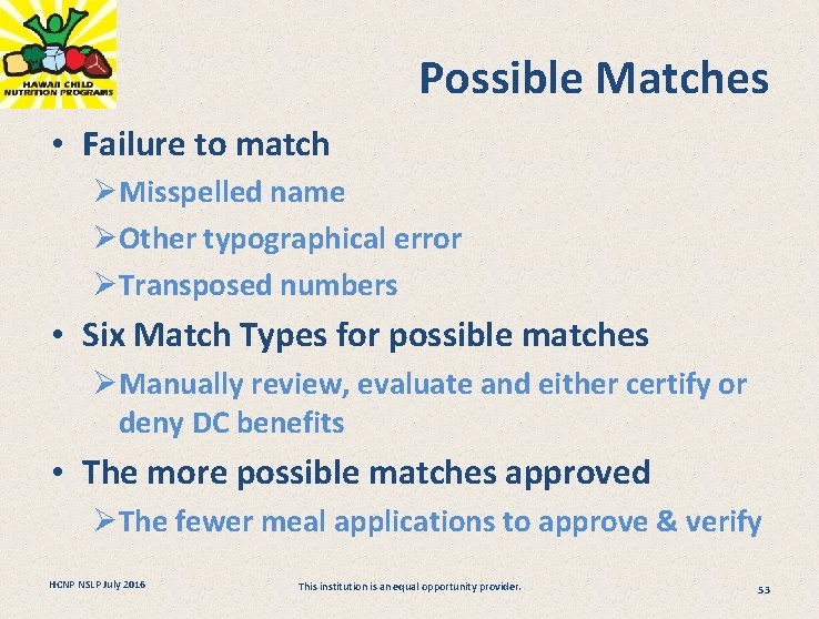 Possible Matches • Failure to match ØMisspelled name ØOther typographical error ØTransposed numbers •