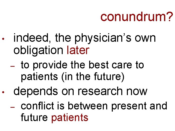 conundrum? • indeed, the physician’s own obligation later – • to provide the best