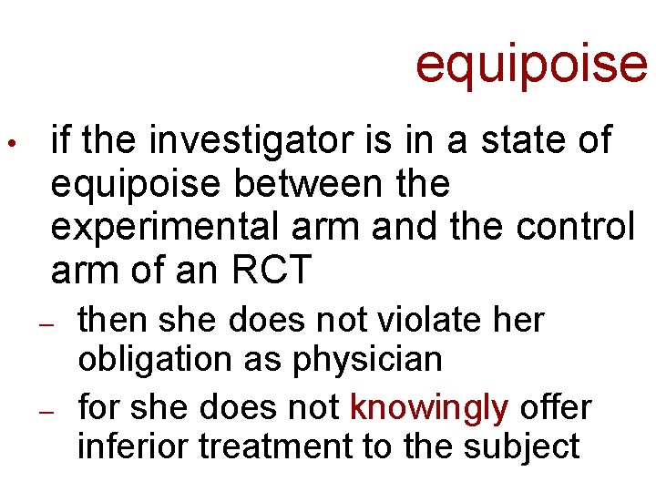 equipoise • if the investigator is in a state of equipoise between the experimental