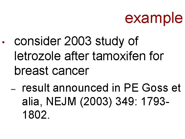 example • consider 2003 study of letrozole after tamoxifen for breast cancer – result