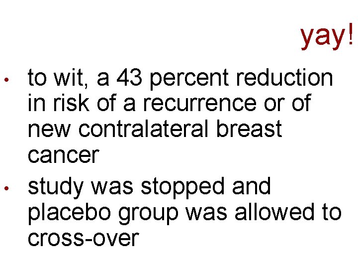 yay! • • to wit, a 43 percent reduction in risk of a recurrence