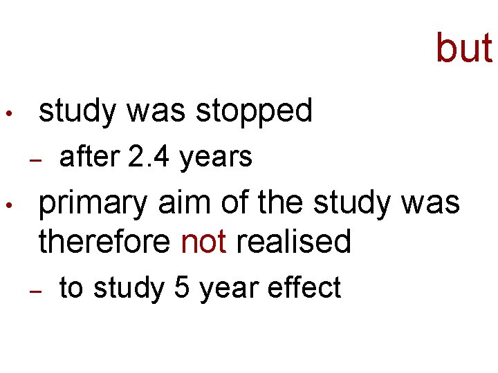 but • study was stopped – • after 2. 4 years primary aim of