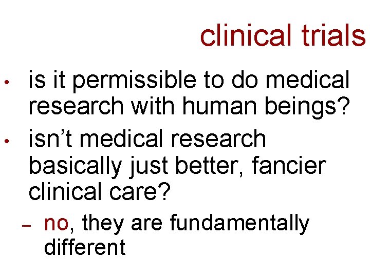 clinical trials • • is it permissible to do medical research with human beings?