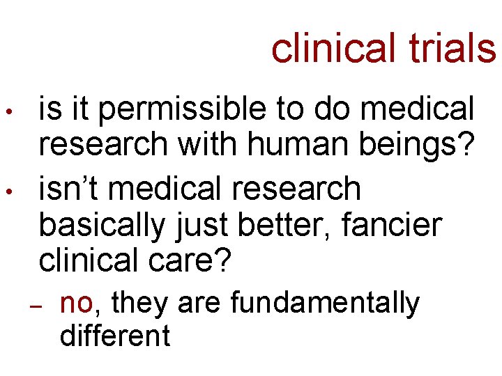 clinical trials • • is it permissible to do medical research with human beings?