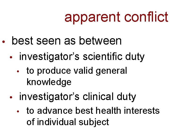 apparent conflict best seen as between investigator’s scientific duty to produce valid general knowledge