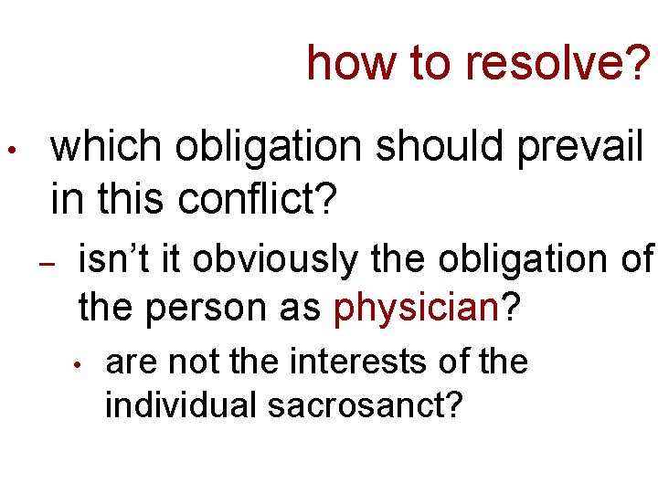 how to resolve? • which obligation should prevail in this conflict? – isn’t it