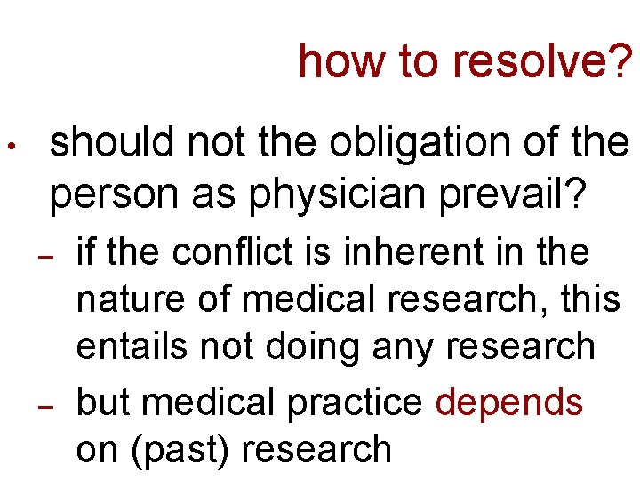 how to resolve? • should not the obligation of the person as physician prevail?