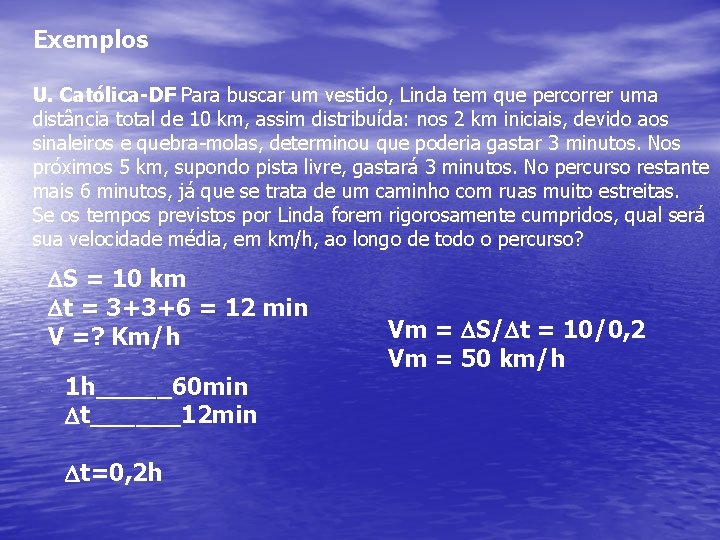 Exemplos U. Católica-DF Para buscar um vestido, Linda tem que percorrer uma distância total