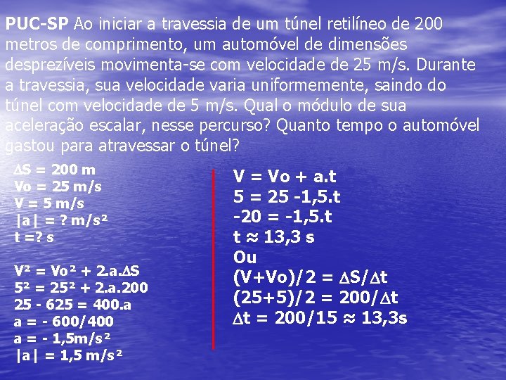 PUC-SP Ao iniciar a travessia de um túnel retilíneo de 200 metros de comprimento,