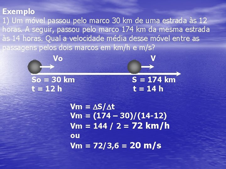 Exemplo 1) Um móvel passou pelo marco 30 km de uma estrada às 12