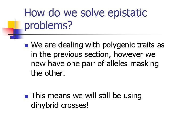 How do we solve epistatic problems? We are dealing with polygenic traits as in