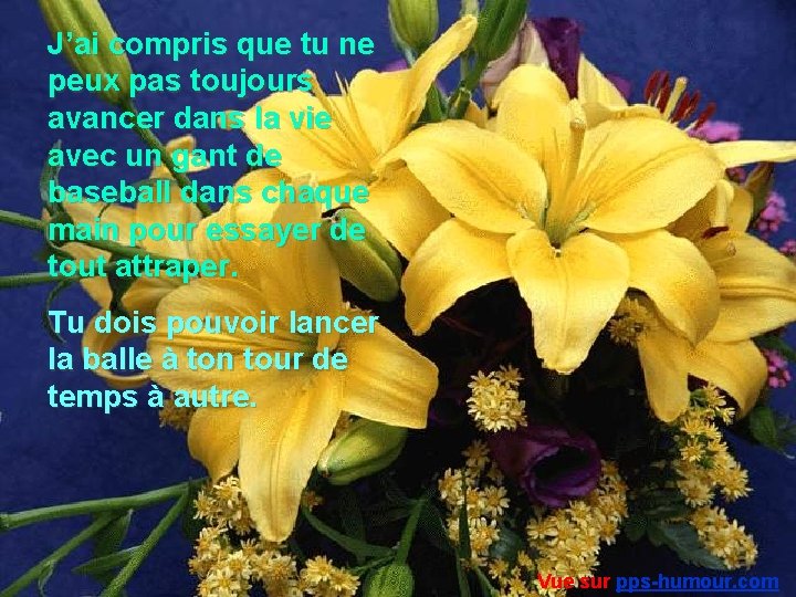 J’ai compris que tu ne peux pas toujours avancer dans la vie avec un
