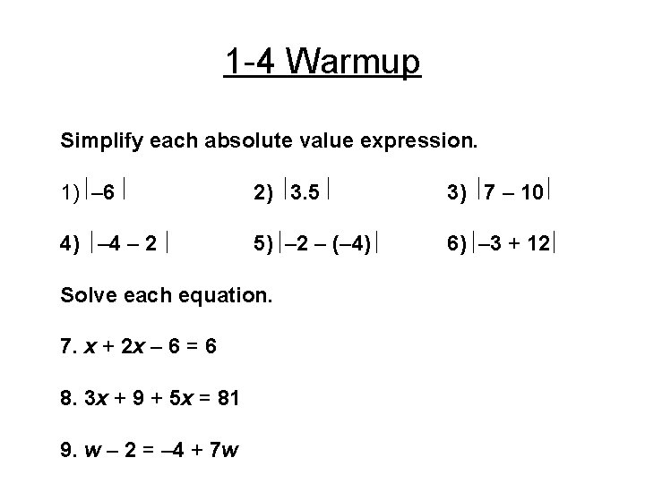1 -4 Warmup Simplify each absolute value expression. 1) – 6 2) 3. 5