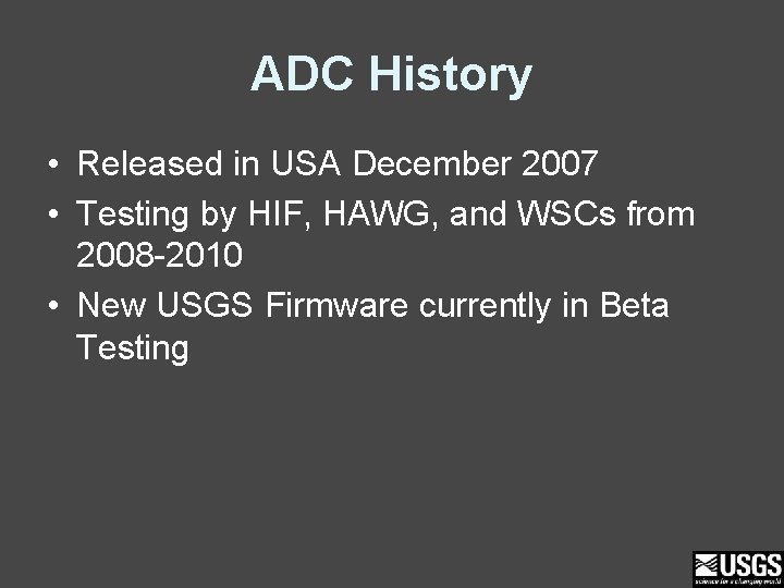 ADC History • Released in USA December 2007 • Testing by HIF, HAWG, and