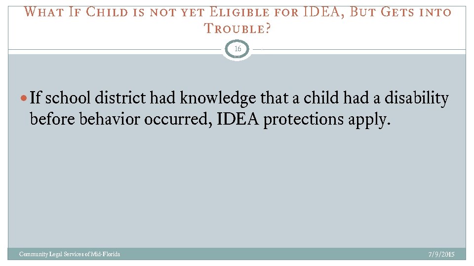 What If Child is not yet Eligible for IDEA, But Gets into Trouble? 16