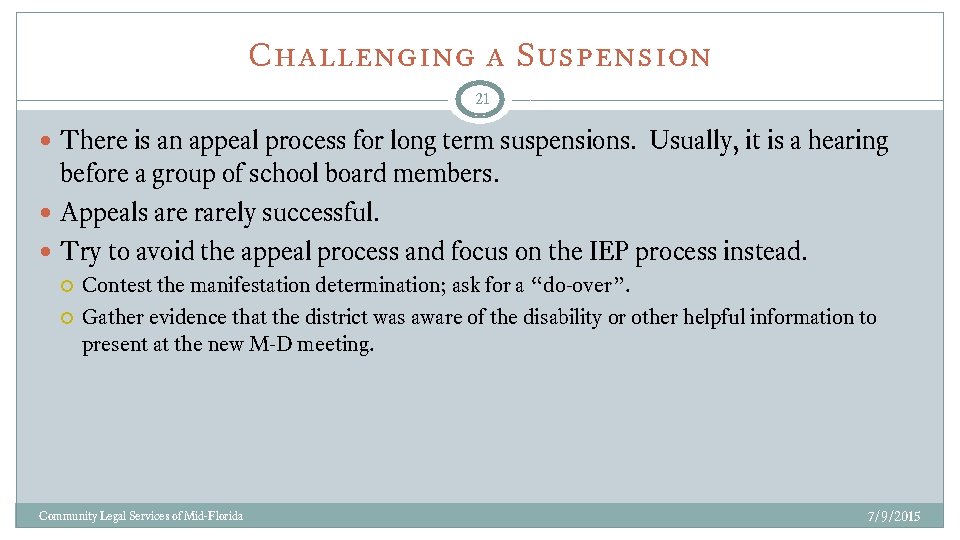 Challenging a Suspension 21 There is an appeal process for long term suspensions. Usually,