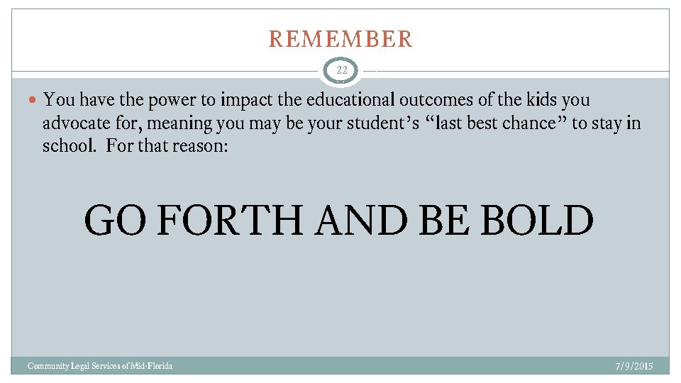 REMEMBER 22 You have the power to impact the educational outcomes of the kids