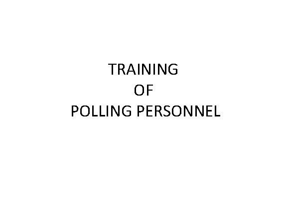 TRAINING OF POLLING PERSONNEL 