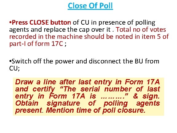 Close Of Poll • Press CLOSE button of CU in presence of polling agents