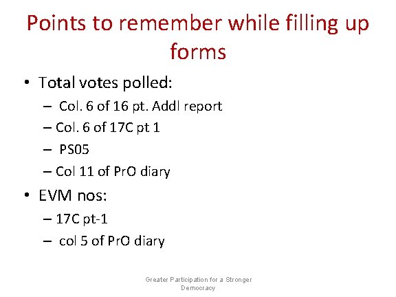 Points to remember while filling up forms • Total votes polled: – Col. 6