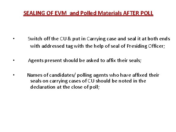 SEALING OF EVM and Polled Materials AFTER POLL • Switch off the CU &