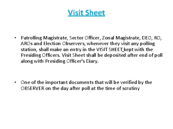 Visit Sheet • Patrolling Magistrate, Sector Officer, Zonal Magistrate, DEO, RO, AROs and Election