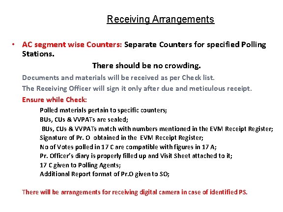 Receiving Arrangements • AC segment wise Counters: Separate Counters for specified Polling Stations. There