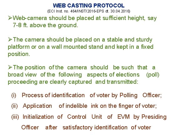 WEB CASTING PROTOCOL (ECI Inst. no. 464/INST/2016 -EPS dt. 30. 04. 2016) ØWeb-camera should