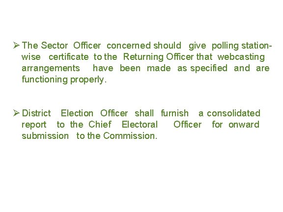 Ø The Sector Officer concerned should give polling stationwise certificate to the Returning Officer