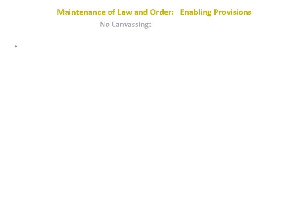 Maintenance of Law and Order: Enabling Provisions No Canvassing: • 