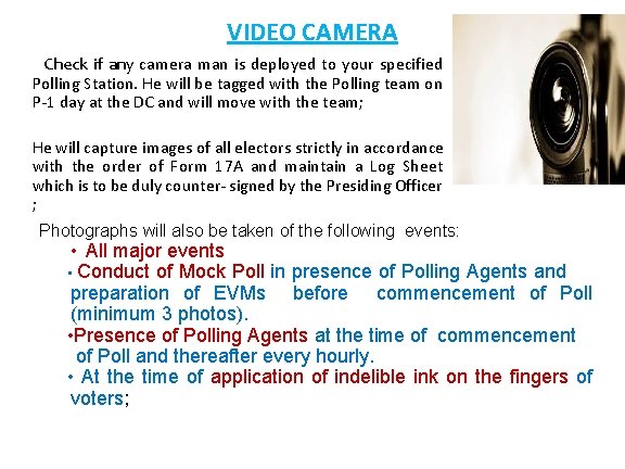 VIDEO CAMERA Check if any camera man is deployed to your specified Polling Station.