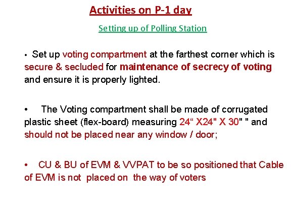 Activities on P-1 day Setting up of Polling Station Set up voting compartment at