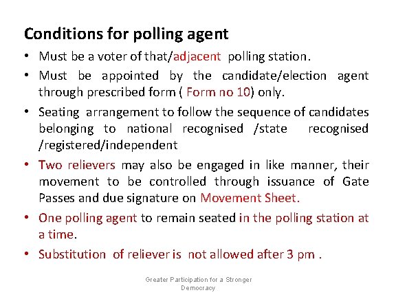 Conditions for polling agent • Must be a voter of that/adjacent polling station. •