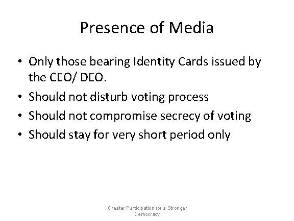 Presence of Media • Only those bearing Identity Cards issued by the CEO/ DEO.