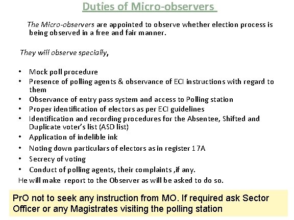 Duties of Micro-observers The Micro-observers are appointed to observe whether election process is being