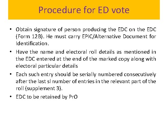 Procedure for ED vote • Obtain signature of person producing the EDC on the