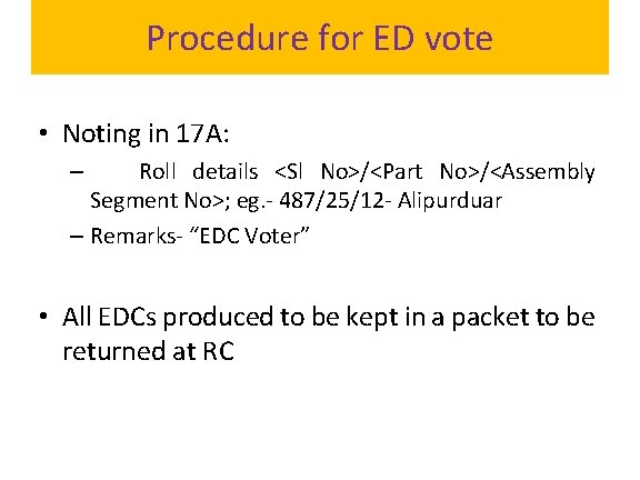 Procedure for ED vote • Noting in 17 A: Roll details <Sl No>/<Part No>/<Assembly