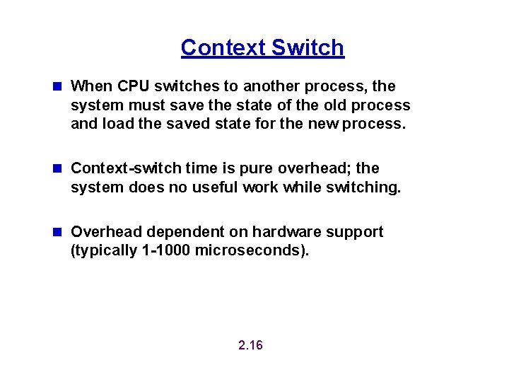 Context Switch n When CPU switches to another process, the system must save the Context Switch n When CPU switches to another process, the system must save the