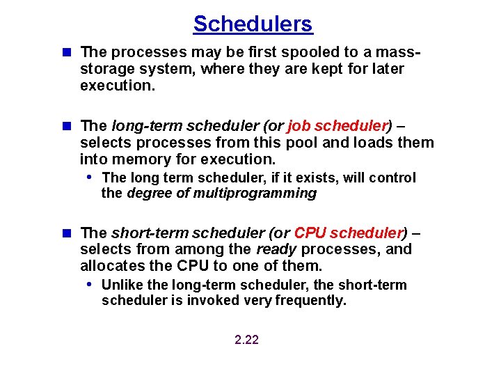 Schedulers n The processes may be first spooled to a mass- storage system, where Schedulers n The processes may be first spooled to a mass- storage system, where