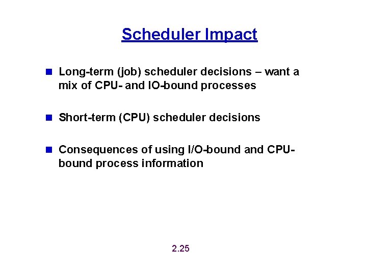 Scheduler Impact n Long-term (job) scheduler decisions – want a mix of CPU- and Scheduler Impact n Long-term (job) scheduler decisions – want a mix of CPU- and