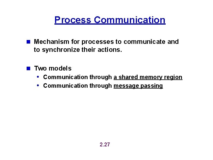 Process Communication n Mechanism for processes to communicate and to synchronize their actions. n Process Communication n Mechanism for processes to communicate and to synchronize their actions. n