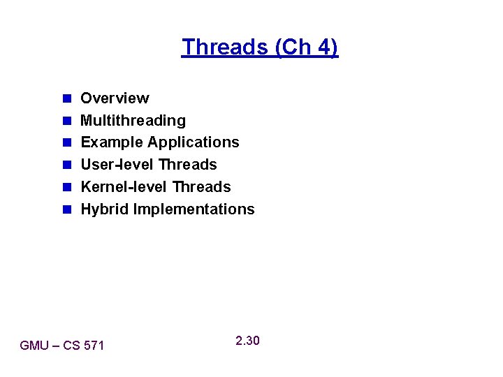 Threads (Ch 4) n Overview n Multithreading n Example Applications n User-level Threads n Threads (Ch 4) n Overview n Multithreading n Example Applications n User-level Threads n