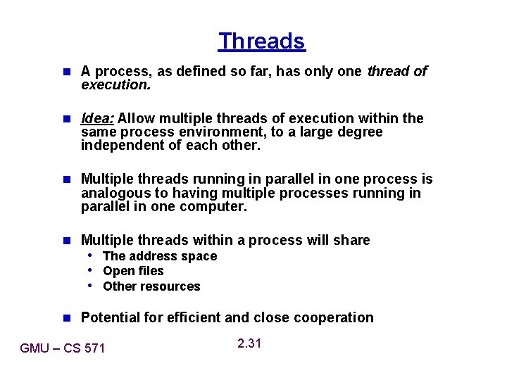 Threads n A process, as defined so far, has only one thread of execution. Threads n A process, as defined so far, has only one thread of execution.